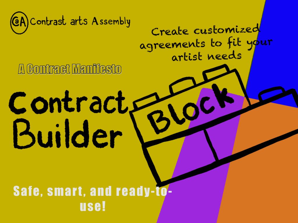 Cover image of Contrast Arts Assembly’s contract block builder. Background colours chartreuse yellow, blue, orange and purple. Three blocks outlined in black with the word ‘block’ written in the middle. Text reads “create customized agreements to fit your artist needs” and, “safe, smart, and ready-to-use.”